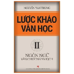 Lược Khảo Văn Học II - Ngôn Ngữ Văn Chương Và Kịch - Nguyễn Văn Trung (Mới 100%) Sách địa danh, du lịch, NXB Tổng Hợp TPHCM - SÁCH ĐẠI HỌC