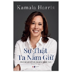 Sự Thật Ta Nắm Giữ - Một Hành Trình Xuyên Nước Mỹ - Kamala Harris