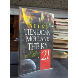 Những tiên đoán mới lạ về thế kỷ 21 - Paul Roland