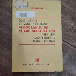 Dưới lá cờ vẻ vang của Đảng vì độc lập, tự do vì chủ nghĩa xã hội tiến lên giành..........