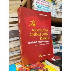Xây dựng chỉnh đốn Đảng một số vấn đề lý luận và thực tiễn - GS.TS. Nguyễn Phú Trọng