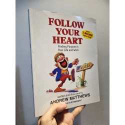 FOLLOW YOUR HEART : Finding Purpose in Your Life and Work - Andrew Mathews