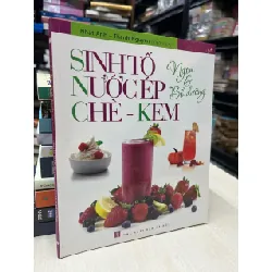 Sinh tố, nước ép, chè, kem ngon và bổ dưỡng - Nhật Anh, Thanh Nguyên biên soạn 714477