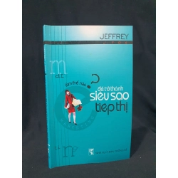 LÀM THẾ NÀO ĐỂ TRỞ THÀNH SIÊU SAO TIẾP THỊ MỚI 70% 2005 HSTB.HCM205 JEFFREY J FOX SÁCH KỸ NĂNG