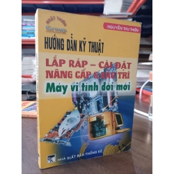 Hướng dẫn kỹ thuật Lắp ráp - Cài đặt nâng cấp & bảo trì Máy vi tính đời mới - Nguyễn Thu Thiên