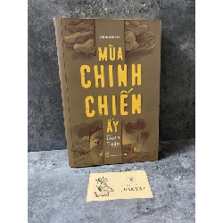 Mùa chinh chiến ấy (hồi ức chiến binh)- Đoàn Tuấn- sách lưu kho chưa qua sd,giấy xốp có ố