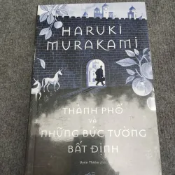 THÀNH PHỐ VÀ NHỮNG BỨC TƯỜNG BẤT ĐỊNH - HARUKI MURAKAMI