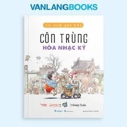 Cổ tích gần nhà - Côn trùng hòa nhạc ký Nhiếp Tuấn - Văn Lang Book MẸ VÀ BÉ Blogmeo 27525