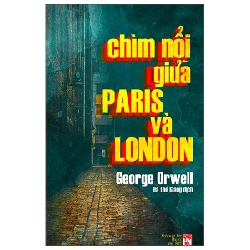 Chìm Nổi Giữa Paris Và London - Down and Out in Paris and London - George Orwell