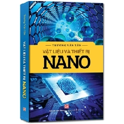 Vật Liệu Và Thiết Bị Nano - Trương Văn Tân (Mới 100%) Kiến thức bách khoa, NXB Tổng Hợp TPHCM - SÁCH ĐẠI HỌC 486028