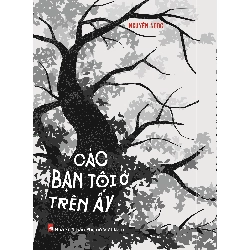 Các bạn tôi ở trên ấy - Nguyên Ngọc STB3096 Văn Hóa