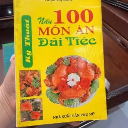 Nấu 100 Món Ăn Đãi Tiệc – Triệu Thị Chơi | Sách dạy nấu ăn cổ, thực dụng, dễ áp dụng-K2 991751