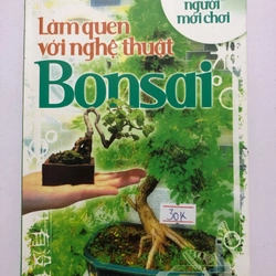 LÀM QUEN VỚI NGHỆ THUẬT BON SAI - 159 trang, nxb: 2008