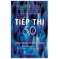 Tiếp Thị 5.0: Công Nghệ Vị Nhân Sinh - Philip Kotler