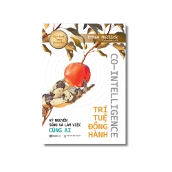 CO - INTELLGENCE - TRÍ TUỆ ĐỒNG HÀNH - Kỷ nguyên sống và làm việc cùng AI - Ethan Mollick