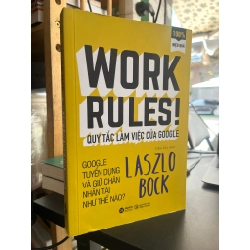 Work Rules! Quy tắc làm việc của Google - Laszlo Bock