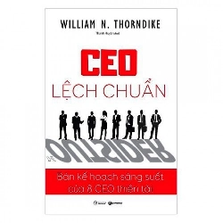 CEO lệch chuẩn - Bản kế hoạch sáng suốt của 8 CEO thiên tài - William N. Thorndike 2017 New 100% HCM.PO 29274