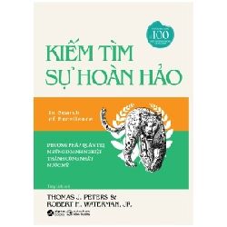 Kiếm Tìm Sự Hoàn Hảo - Phương Phát Quản Trị Những Doanh Nghiệp Thành Công Nhất Nước Mỹ - Thomas J. Peters, Robert H. Waterman, JR