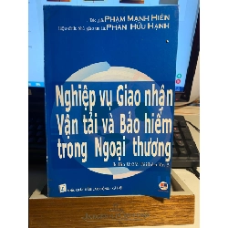 Nghiệp Vụ Giao Nhận Vận Tải và Bảo Hiểm trong Ngoại Thương-Phạm Mạnh Hiền, Phan Hữu Hạnh- Sách lưu kho mới 90% STB829