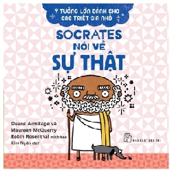 Ý Tưởng Lớn Dành Cho Các Triết Gia Nhỏ - Socrates Nói Về Sự Thật - Duane Armitage, Maureen McQuerry 285644