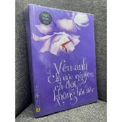 Yêu anh là ước nguyện cả đời không hối tiếc Trúc Tâm Tuý 2013 mới 80% ố nhẹ HPB1704