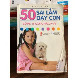 50 sai lầm dạy con bố mẹ thường mắc phải – Tạ Ngọc Ái