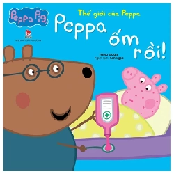 Thế Giới Của Peppa - Peppa Ốm Rồi ! - Nhiều Tác Giả (Mới 100%) Truyện thiếu nhi, NXB Kim Đồng - SÁCH ĐẠI HỌC