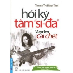 Hồi Ký Tâm Si-Đa - Vượt Lên Cái Chết - Trương Thị Hồng Tâm (Mới 100%) Tiểu sử, hồi ký, First News - SÁCH ĐẠI HỌC