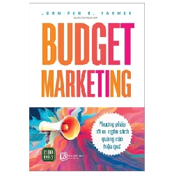 Budget Marketing - Phương pháp tối ưu ngân sách quảng cáo hiệu quả - Jennifer R.Farmer