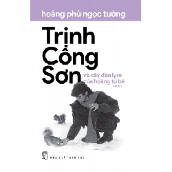 Trịnh Công Sơn và cây đàn lyre của hoàng tử bé - Hoàng Phủ Ngọc Tường - 2024 - NXB Trẻ, Văn học Việt Nam