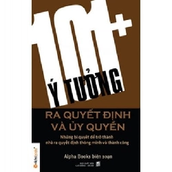 101+ Ý Tưởng Ra Quyết Định Và Ủy Quyền - Alpha Books biên soạn