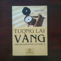 [Sách Kinh Tế] Tương Lai Vàng - Thời Đại Khám Phá Của Châu Á (Marc Faber)
