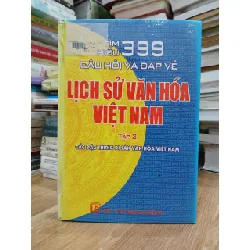 Tìm hiểu 399 câu hỏi và đáp về lịch sử văn hóa Việt Nam tập 2– (Nhiều tác giả)