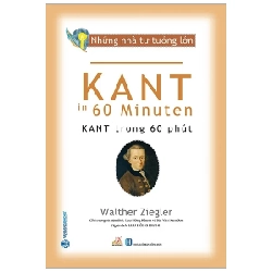 Những Nhà Tư Tưởng Lớn - Kant Trong 60 Phút - Walther Ziegler