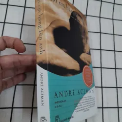 Tiểu thuyết GỌI EM BẰNG TÊN ANH [CALL ME BY YR NAME] Tg. ANDRE ACIMAN 597369