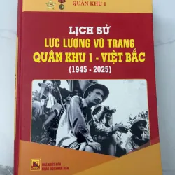 Lịch Sử Lực Lượng Vũ Trang Quân Khu 1 - Việt Bắc (1945 - 2025)