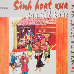 Sinh hoạt xưa qua nét khắc - Nghệ thuật Việt Nam (Tập 4)