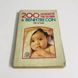 200 LỜI GIẢI ĐÁP VỀ TRẺ SƠ SINH & BỆNH TRẺ CON 