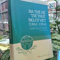 BA THẾ HỆ TRÍ THỨC NGƯỜI VIỆT - Trịnh Văn Thảo