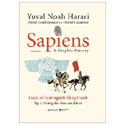 Sapiens - Lược Sử Loài Người Bằng Tranh - Tập 3: Những Chủ Nhân Của Lịch Sử (Bìa Cứng) - Yuval Noah Harari, David Vandermeulen, Daniel Casavane