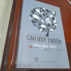CAO HUY THUẦN chuyện trò (tản văn)