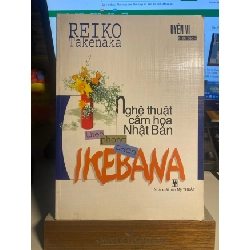 [Phiên Chợ Sách Cũ] Nghệ Thuật Cắm Hoa Nhật Bản theo phong cách Ikebana - Uyên Vi - Reiko Takenaka- NXB Mỹ Thuật- Văn Lang phát hành 0506