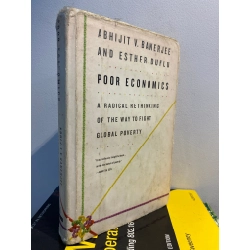 Poor Economics : A Radical Rethinking of the Way to Fight Global Poverty - Abhijit V. Banerjee & Esther Duflo