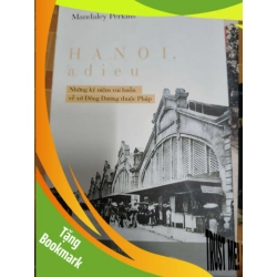 (TẶNG BOOKMARK) Những kỷ niệm vui buồn về xứ Đông Dương thuộc pháp (Ha Noi adieu) - 2013 - 418 trang LỊCH SỬ - CHÍNH TRỊ - TRIẾT HỌC RBK1301