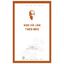 Di Sản Hồ Chí Minh - Học Và Làm Theo Bác - Nguyễn Minh Hải 141356