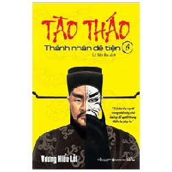 Tào Tháo - Thánh Nhân Đê Tiện - Tập 6 - Vương Hiểu Lỗi 287924