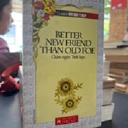 Better New Friend Than Old Foe - Châm Ngôn Tình Bạn