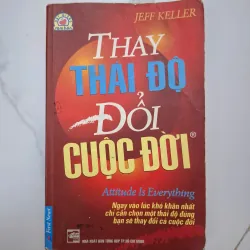 Thay thái độ đổi cuộc đời (Attitude is Everything) - Jeff Keller - Tâm lý / Kỹ năng sống