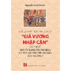 Giở lại một nghi án lịch sử "Giả Vương nhập cận" có thực người sang Trung Hoa là vua Quang Trung giả hay không? - Nguyễn Duy Chính