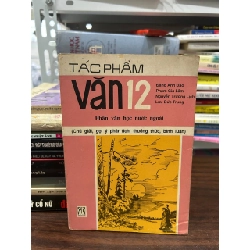 Tác Phẩm Văn 12 - Đặng Anh Đào, Phạm Gia Lâm, Nguyễn Trường Lịch, Lưu Đức Trung - Đặng Anh Đào, Phạm Gia Lâm, Nguyễn Trường Lịch, Lưu Đức Trung